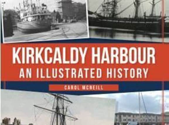 Front cover of new book by Carol McNeill - Kirkcaldy Harbour: An Illustrated Histroy. Image courtesy of Amberley Books