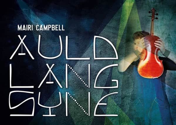 MairiCampbell: Auld Lang Syne is at the Byre Theatre, St Andrews, on Friday, March 22.