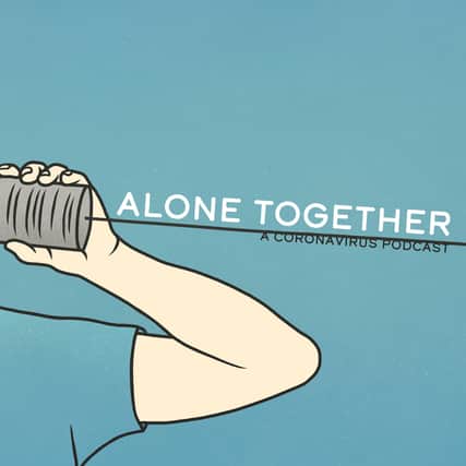 Alone Together is a new podcast to help you through these trying times